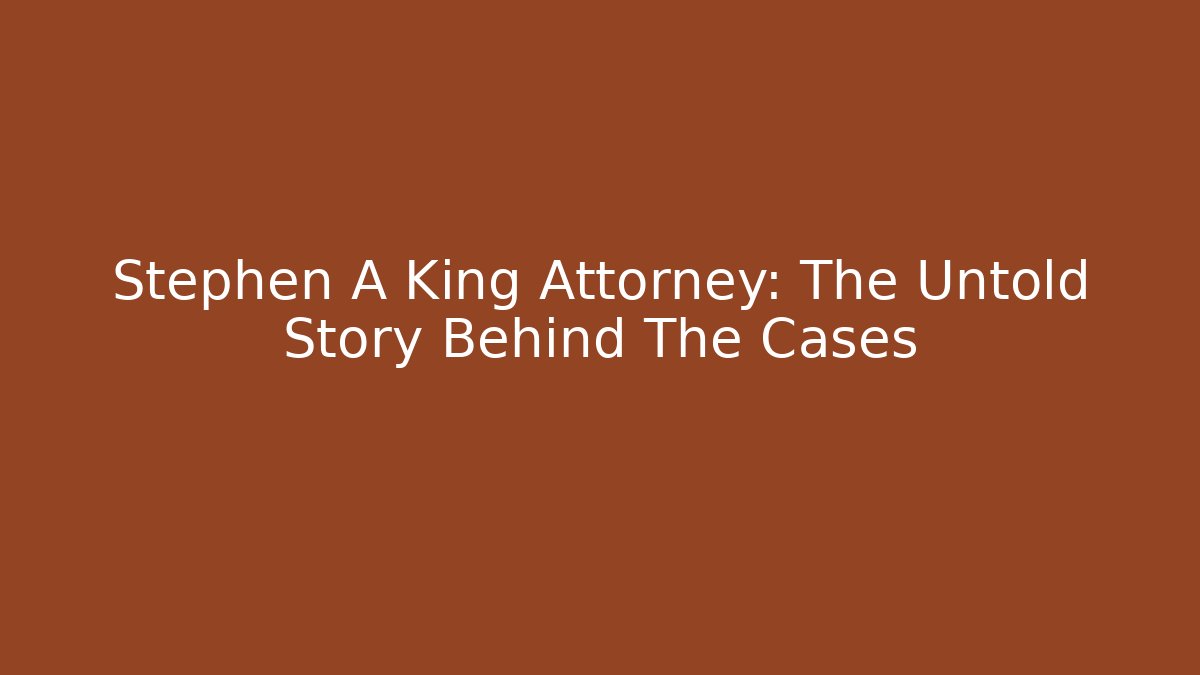 Stephen A King Attorney: The Untold Story Behind The Cases - V Auction