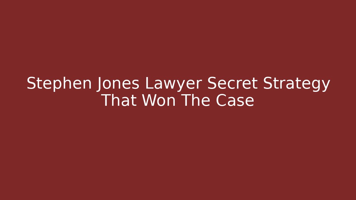 Stephen Jones Lawyer Secret Strategy That Won The Case
