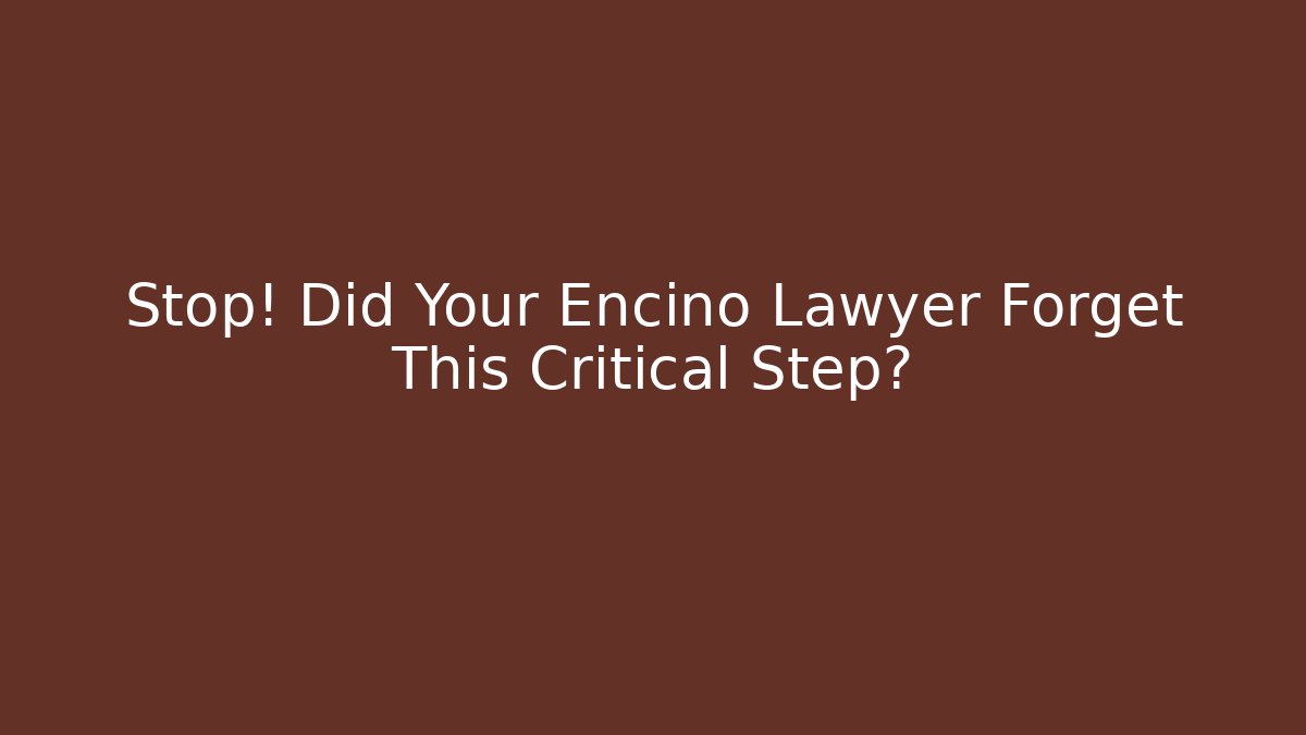 Stop! Did Your Encino Lawyer Forget This Critical Step? - V Auction
