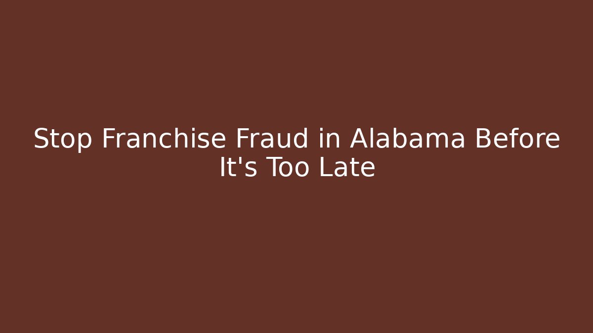 Stop Franchise Fraud in Alabama Before It's Too Late