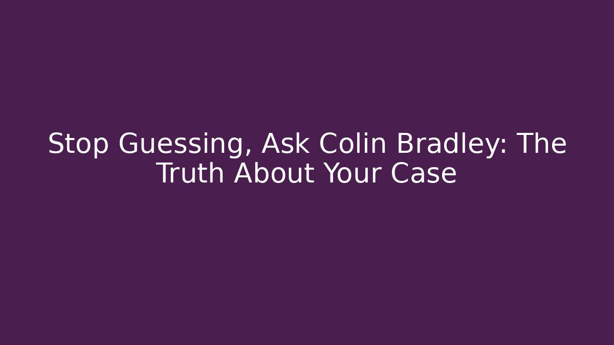 Stop Guessing, Ask Colin Bradley: The Truth About Your Case - V Auction