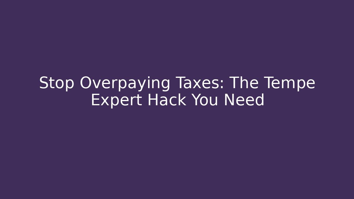 Stop Overpaying Taxes: The Tempe Expert Hack You Need - V Auction