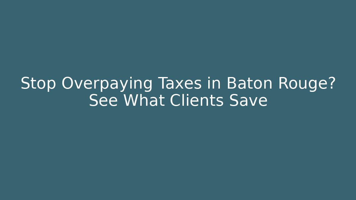 Stop Overpaying Taxes in Baton Rouge? See What Clients Save - V Auction