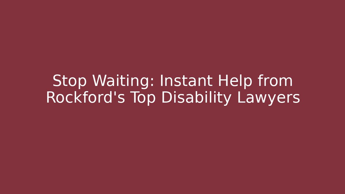 Stop Waiting: Instant Help from Rockford’s Top Disability Lawyers - V Auction