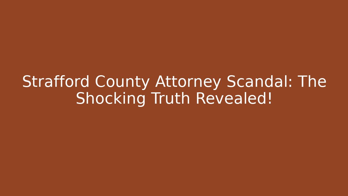 Strafford County Attorney Scandal: The Shocking Truth Revealed!