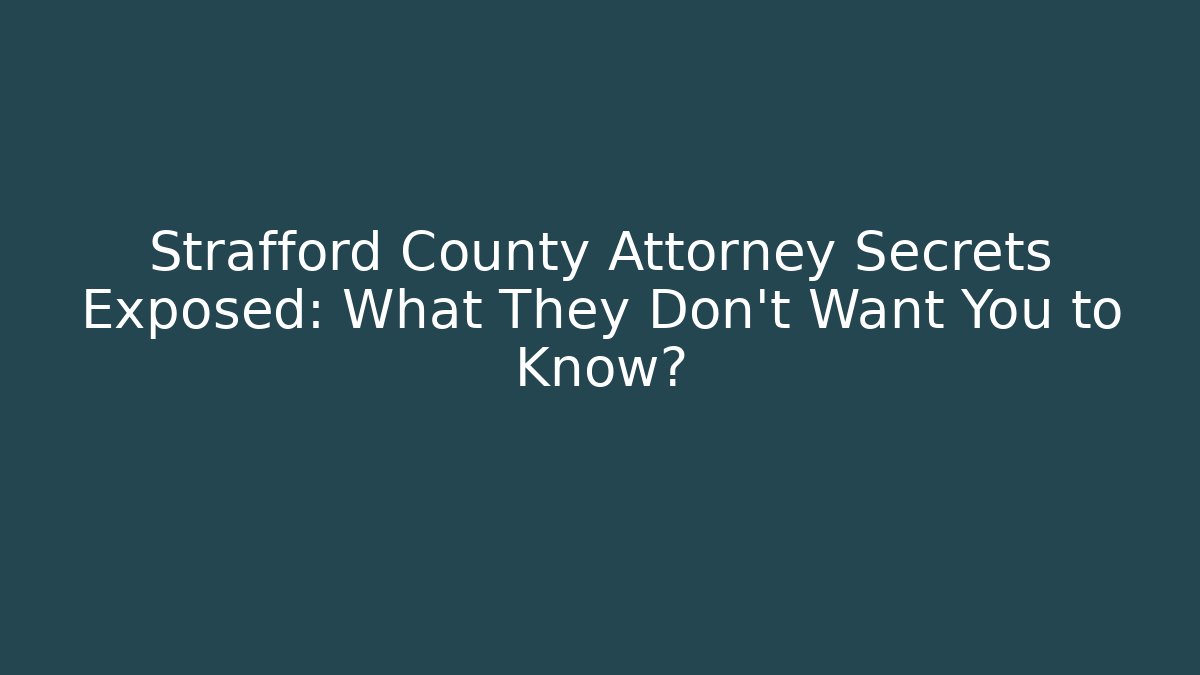 Strafford County Attorney Secrets Exposed: What They Don't Want You to Know?