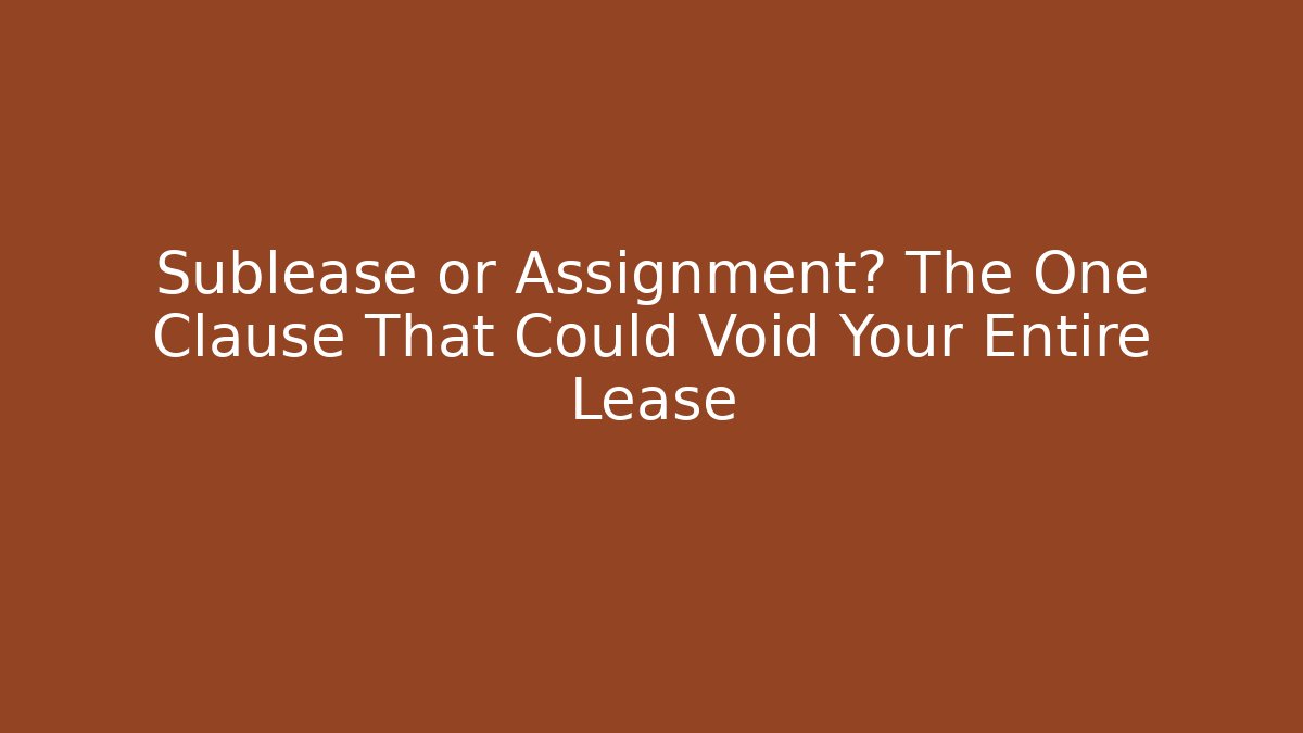 Sublease or Assignment? The One Clause That Could Void Your Entire Lease - V Auction