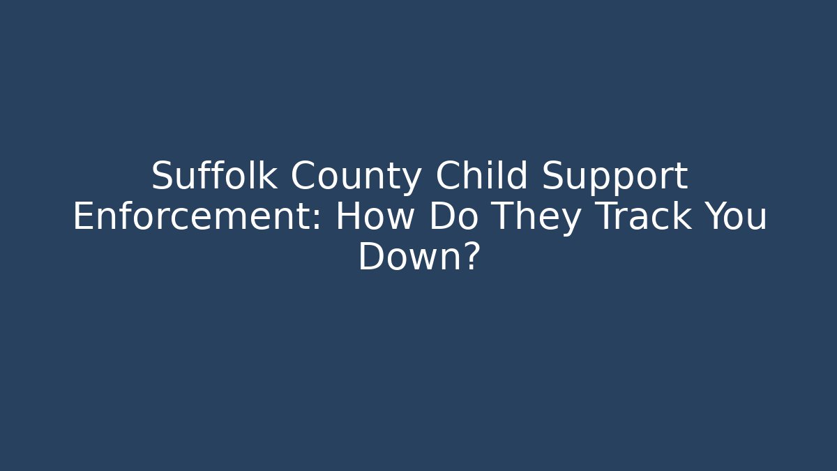 Suffolk County Child Support Enforcement: How Do They Track You Down? - V Auction