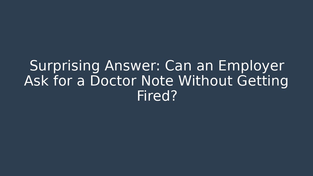 Surprising Answer: Can an Employer Ask for a Doctor Note Without Getting Fired?