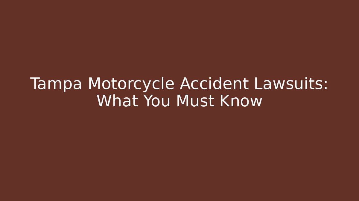 Tampa Motorcycle Accident Lawsuits: What You Must Know