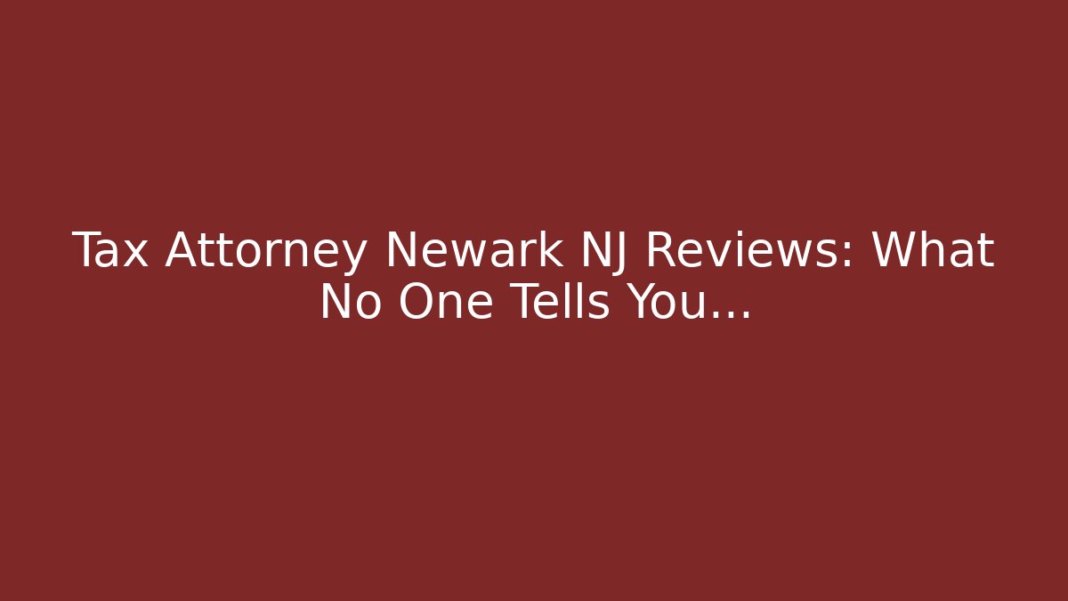 Tax Attorney Newark NJ Reviews: What No One Tells You...