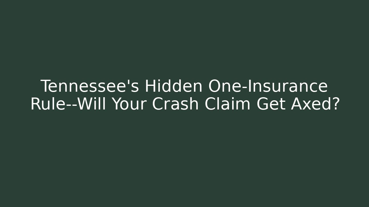 Tennessee’s Hidden One-Insurance Rule—Will Your Crash Claim Get Axed?