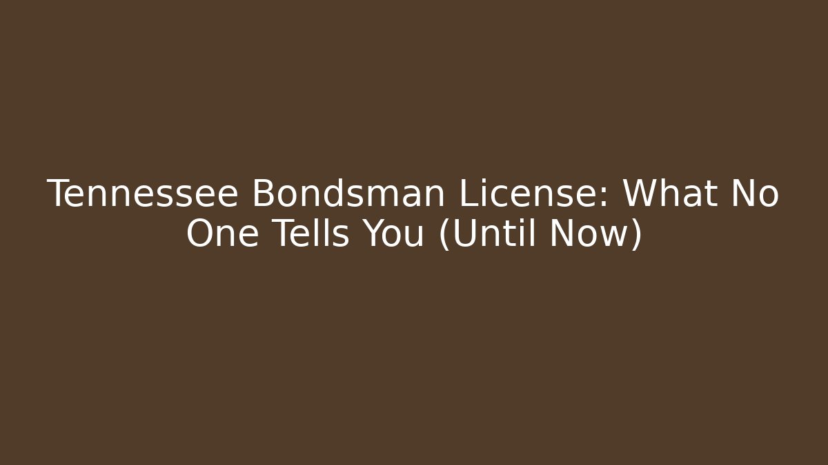 Tennessee Bondsman License: What No One Tells You (Until Now)