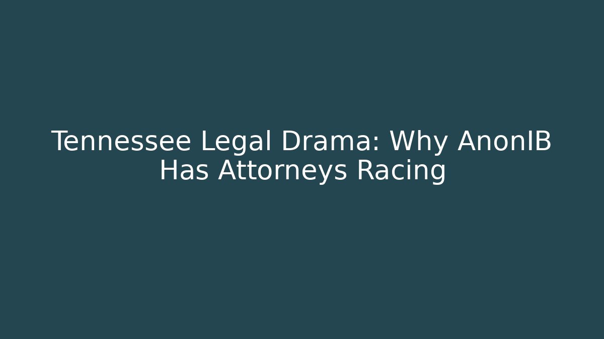 Tennessee Legal Drama: Why AnonIB Has Attorneys Racing