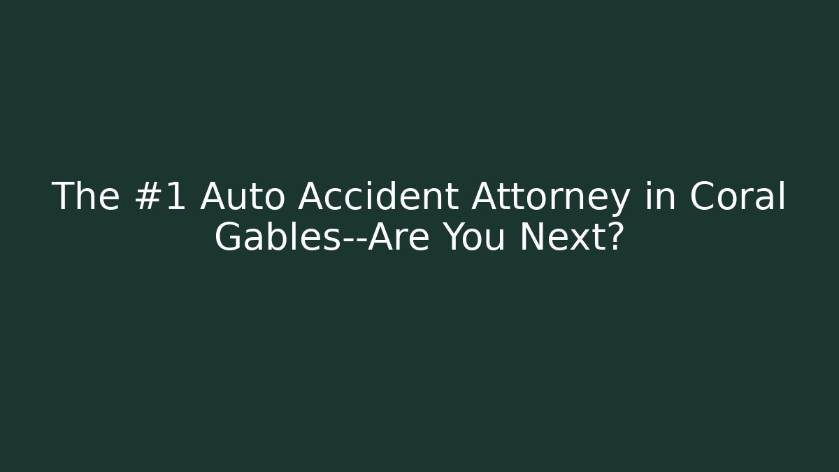 The #1 Auto Accident Attorney in Coral Gables—Are You Next? - V Auction