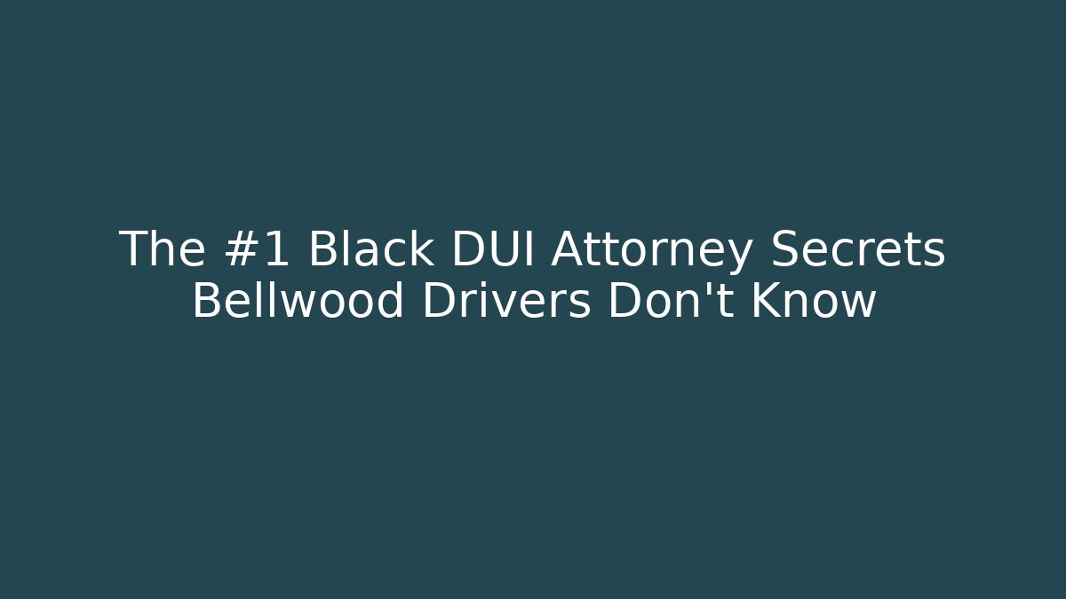 The #1 Black DUI Attorney Secrets Bellwood Drivers Don't Know - V Auction