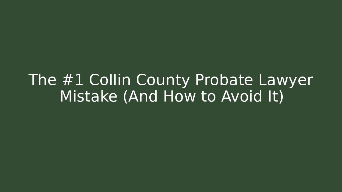 The #1 Collin County Probate Lawyer Mistake (And How to Avoid It) - V Auction