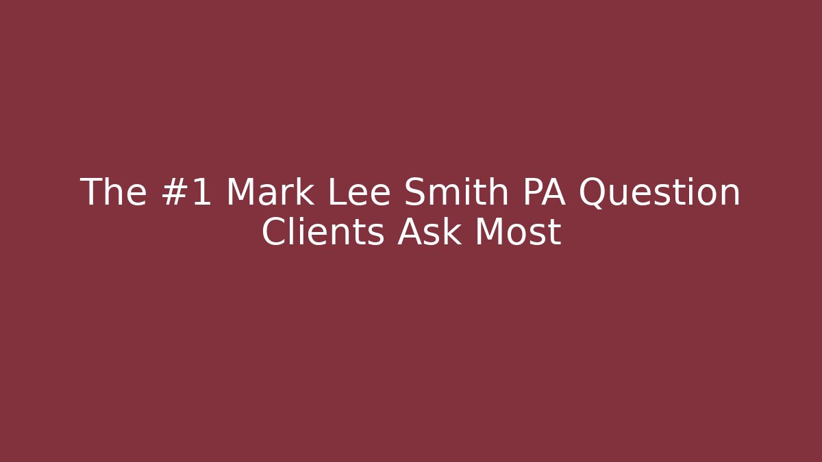 The #1 Mark Lee Smith PA Question Clients Ask Most - V Auction