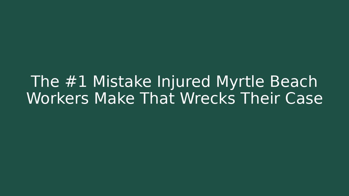 The #1 Mistake Injured Myrtle Beach Workers Make That Wrecks Their Case - V Auction