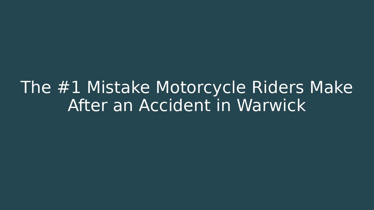 The #1 Mistake Motorcycle Riders Make After an Accident in Warwick
