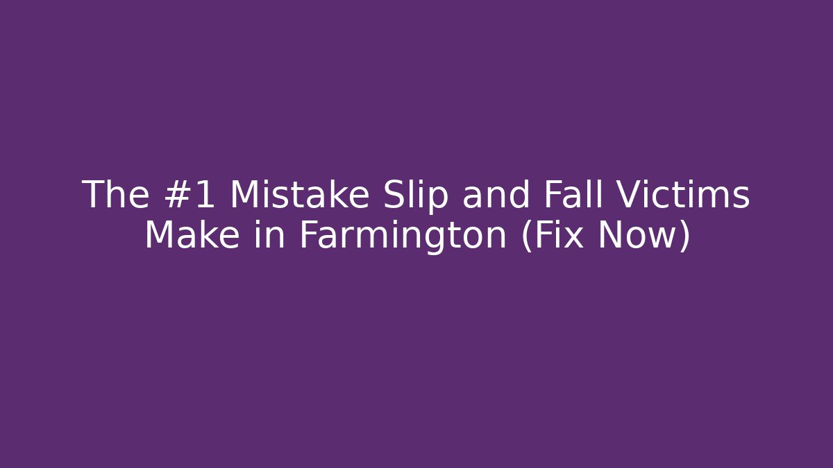 The #1 Mistake Slip and Fall Victims Make in Farmington (Fix Now) - V Auction