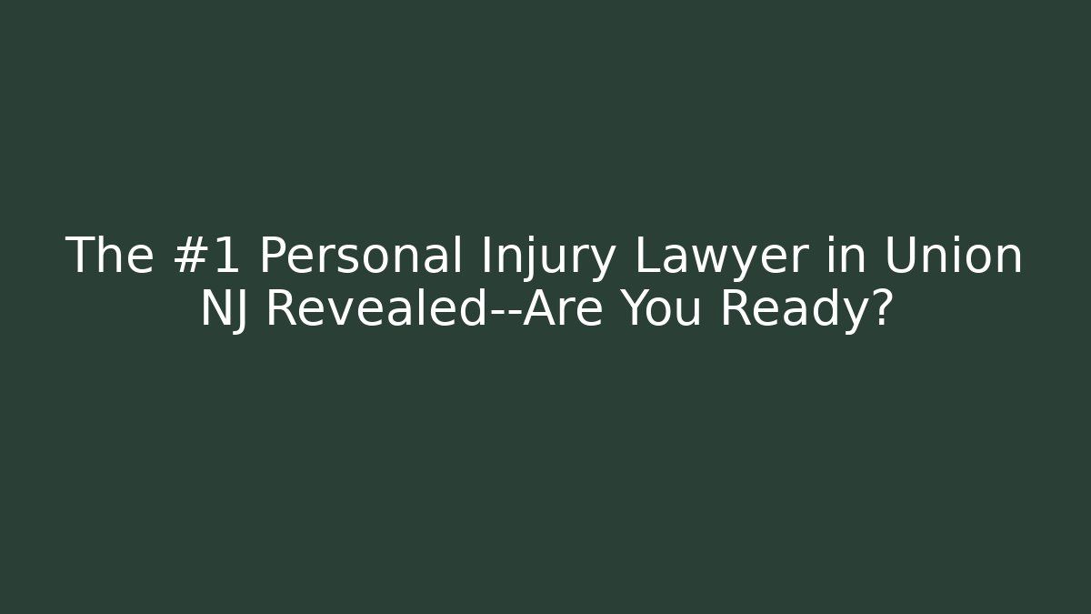 The #1 Personal Injury Lawyer in Union NJ Revealed—Are You Ready?