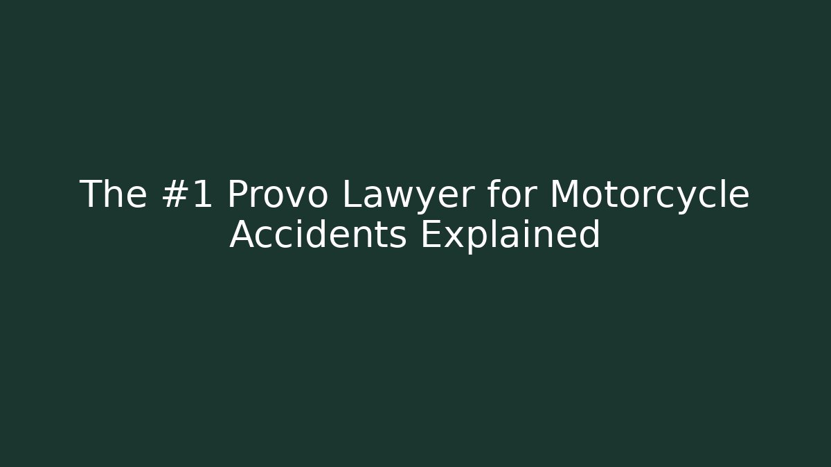 The #1 Provo Lawyer for Motorcycle Accidents Explained