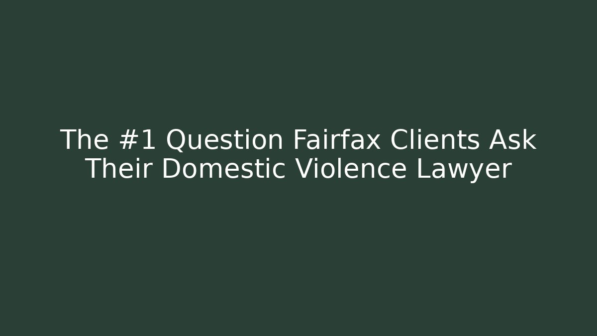 The #1 Question Fairfax Clients Ask Their Domestic Violence Lawyer - V Auction