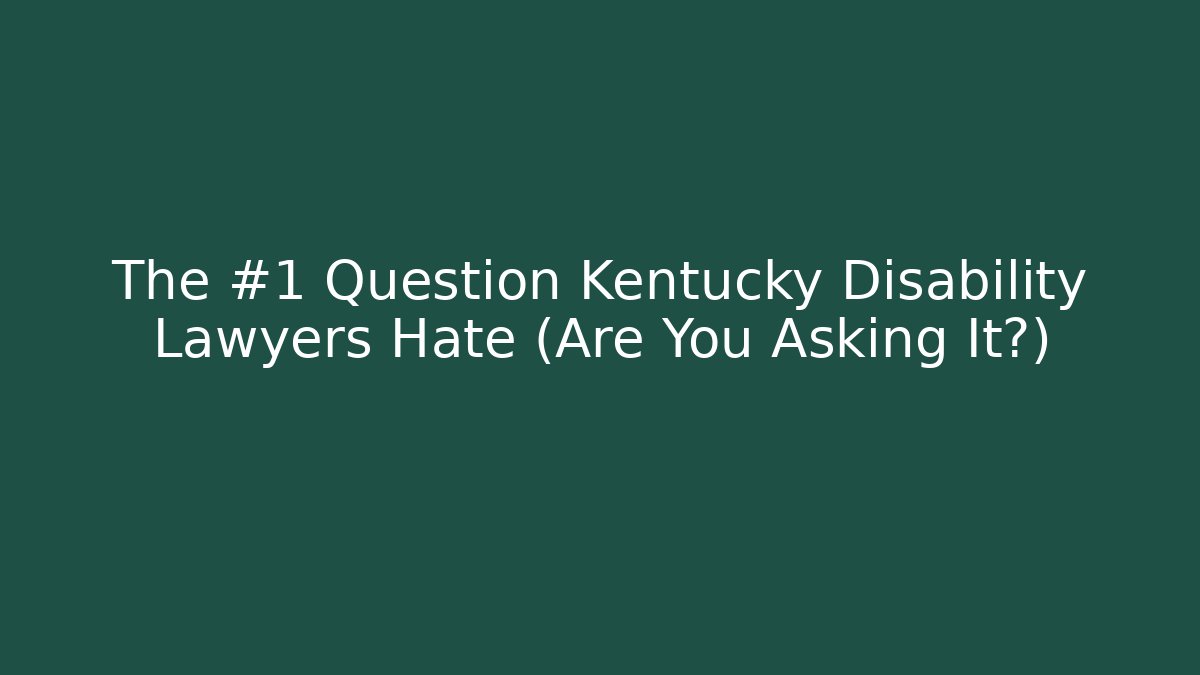 The #1 Question Kentucky Disability Lawyers Hate (Are You Asking It?) - V Auction