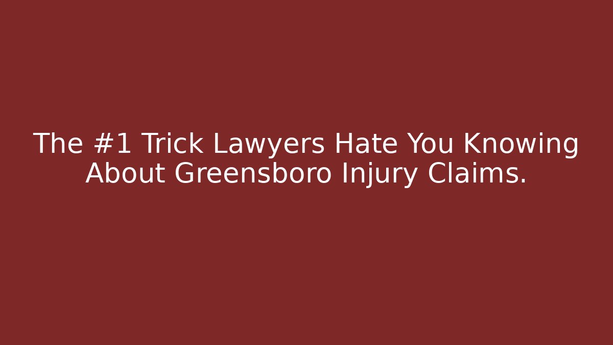 The #1 Trick Lawyers Hate You Knowing About Greensboro Injury Claims.
