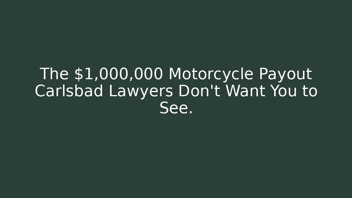 The $1,000,000 Motorcycle Payout Carlsbad Lawyers Don't Want You to See.