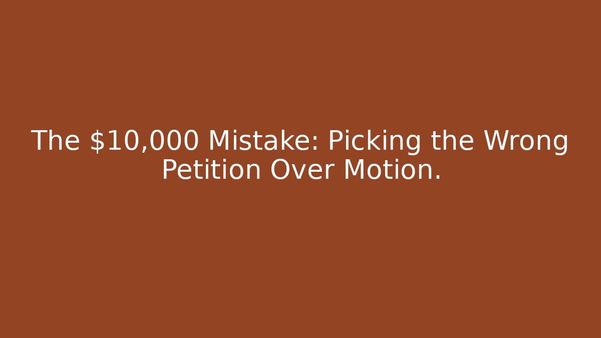 The $10,000 Mistake: Picking the Wrong Petition Over Motion. - V Auction