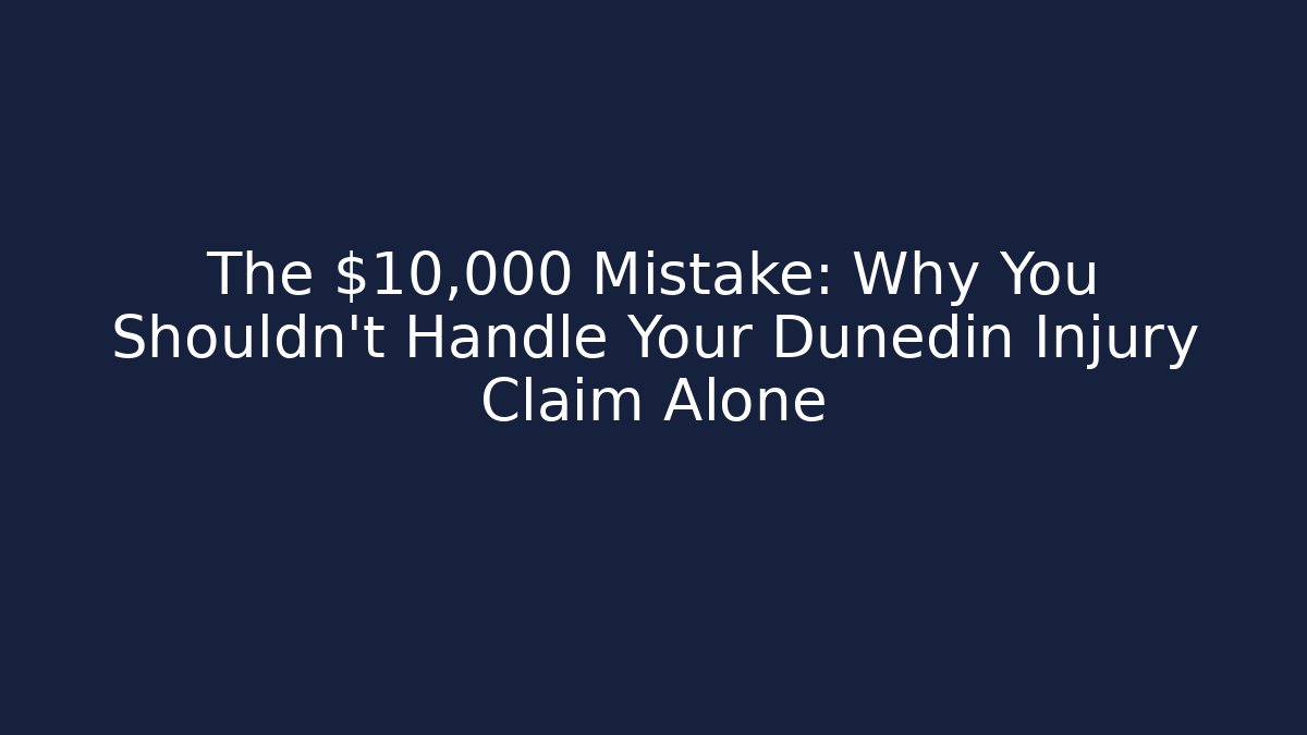 The $10,000 Mistake: Why You Shouldn’t Handle Your Dunedin Injury Claim Alone