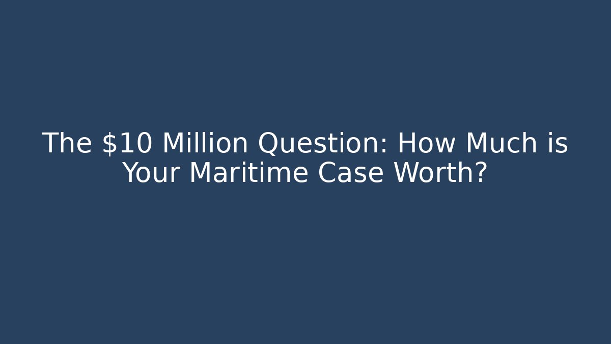 The $10 Million Question: How Much is Your Maritime Case Worth? - V Auction