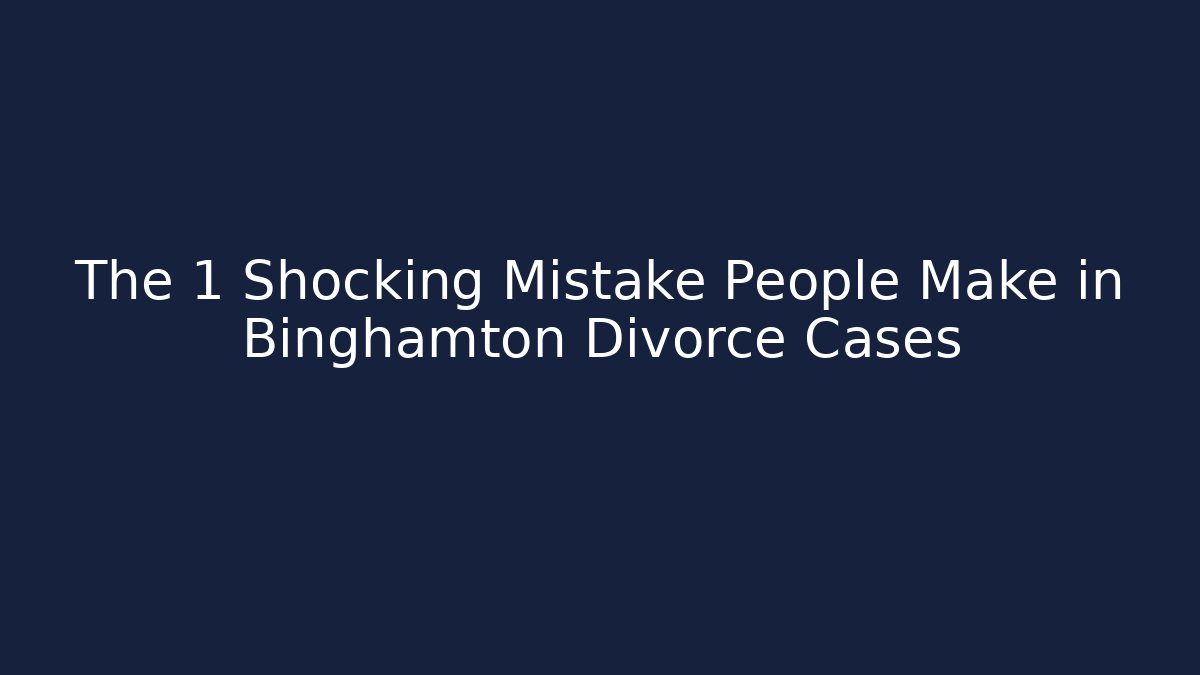 The 1 Shocking Mistake People Make in Binghamton Divorce Cases - V Auction