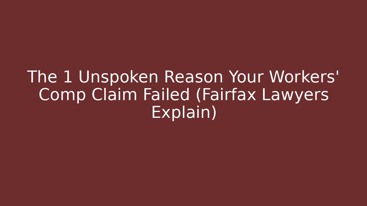 The 1 Unspoken Reason Your Workers' Comp Claim Failed (Fairfax Lawyers Explain)