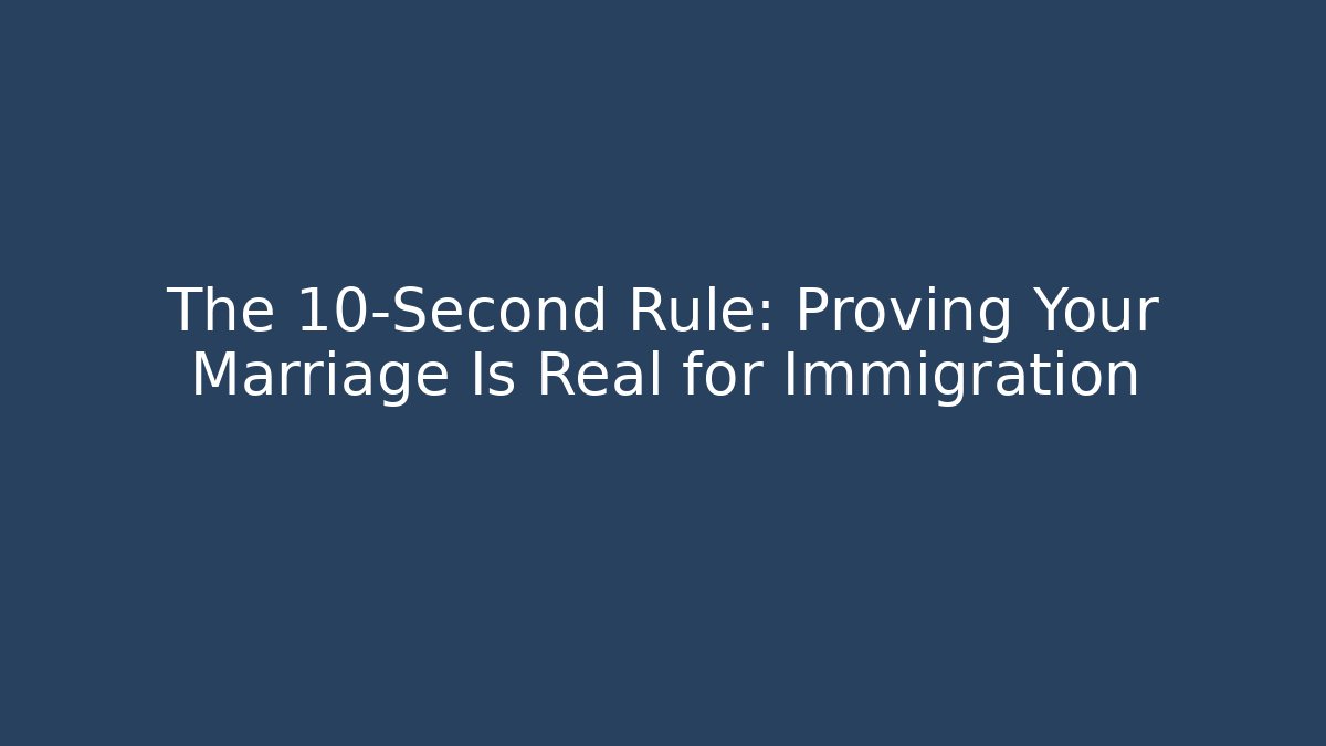 The 10-Second Rule: Proving Your Marriage Is Real for Immigration - V Auction