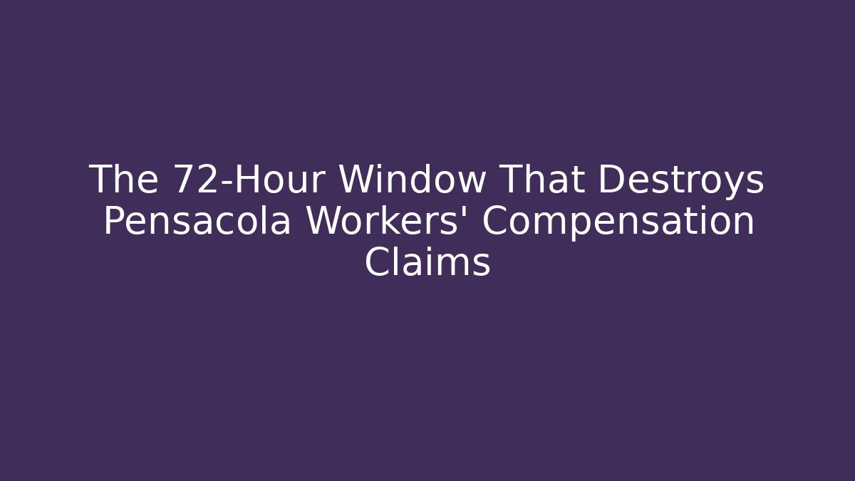 The 72-Hour Window That Destroys Pensacola Workers' Compensation Claims