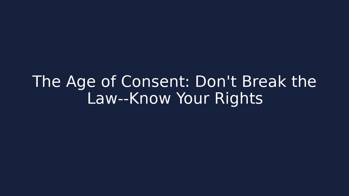 The Age of Consent: Don't Break the Law—Know Your Rights
