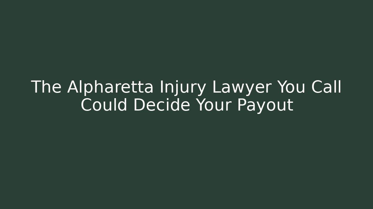 The Alpharetta Injury Lawyer You Call Could Decide Your Payout