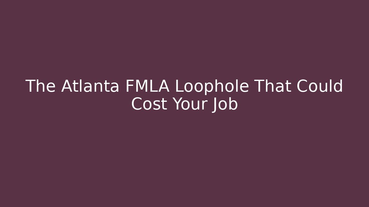 The Atlanta FMLA Loophole That Could Cost Your Job - V Auction