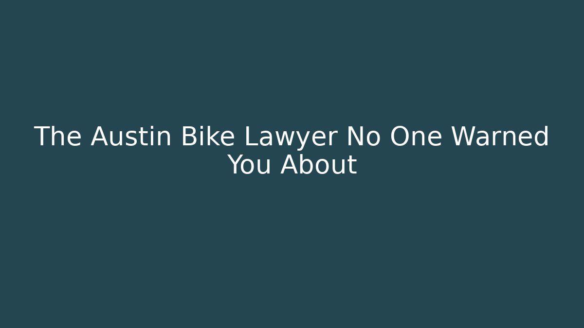 The Austin Bike Lawyer No One Warned You About