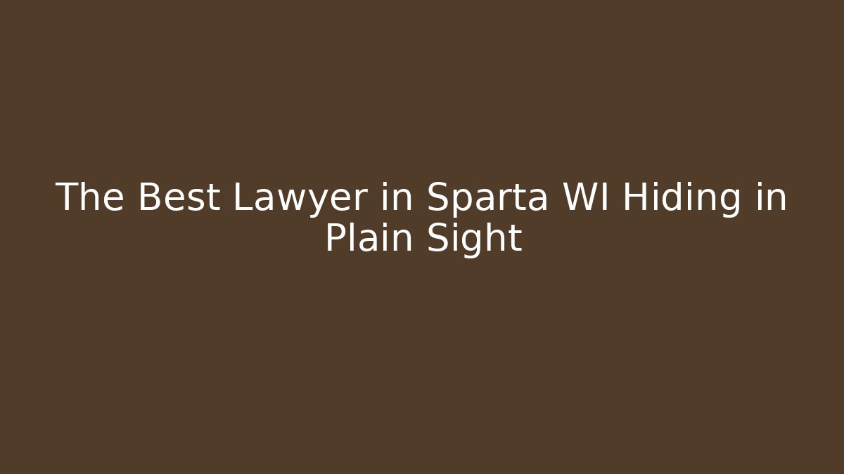 The Best Lawyer in Sparta WI Hiding in Plain Sight