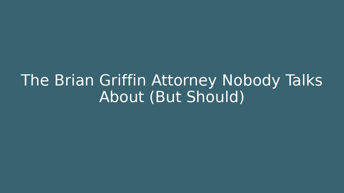The Brian Griffin Attorney Nobody Talks About (But Should)