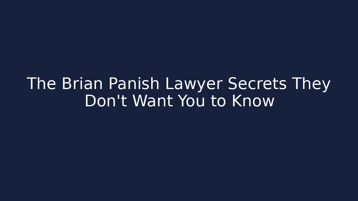 The Brian Panish Lawyer Secrets They Don’t Want You to Know