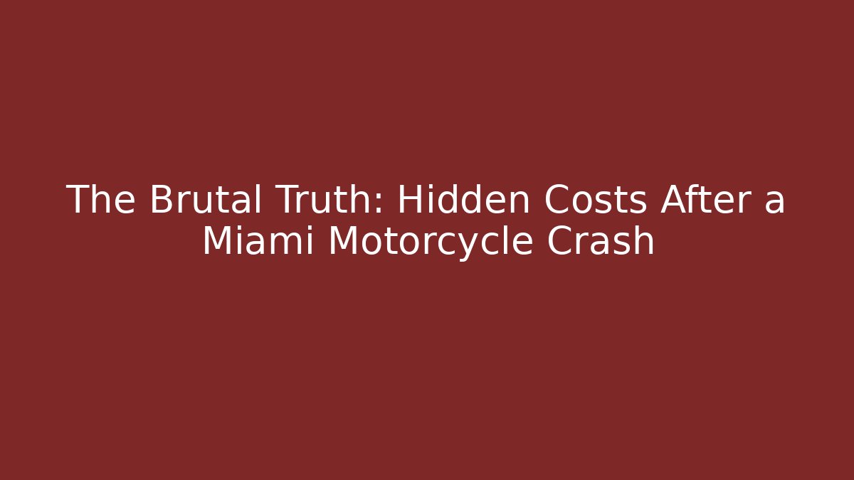 The Brutal Truth: Hidden Costs After a Miami Motorcycle Crash