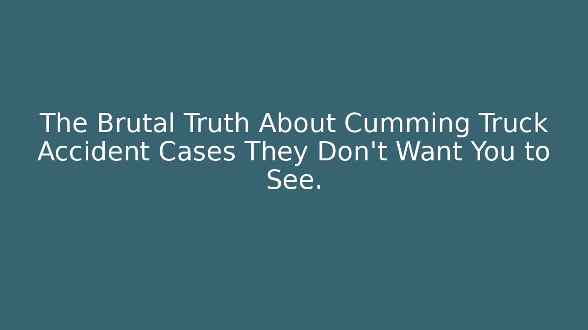 The Brutal Truth About Cumming Truck Accident Cases They Don’t Want You to See.