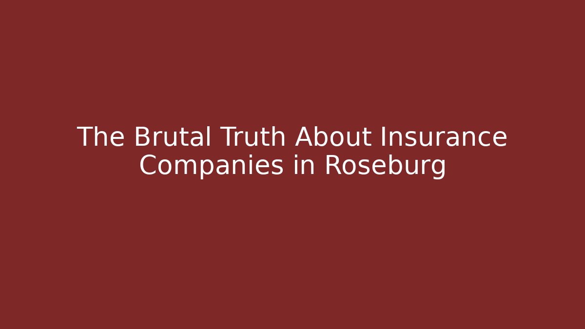The Brutal Truth About Insurance Companies in Roseburg