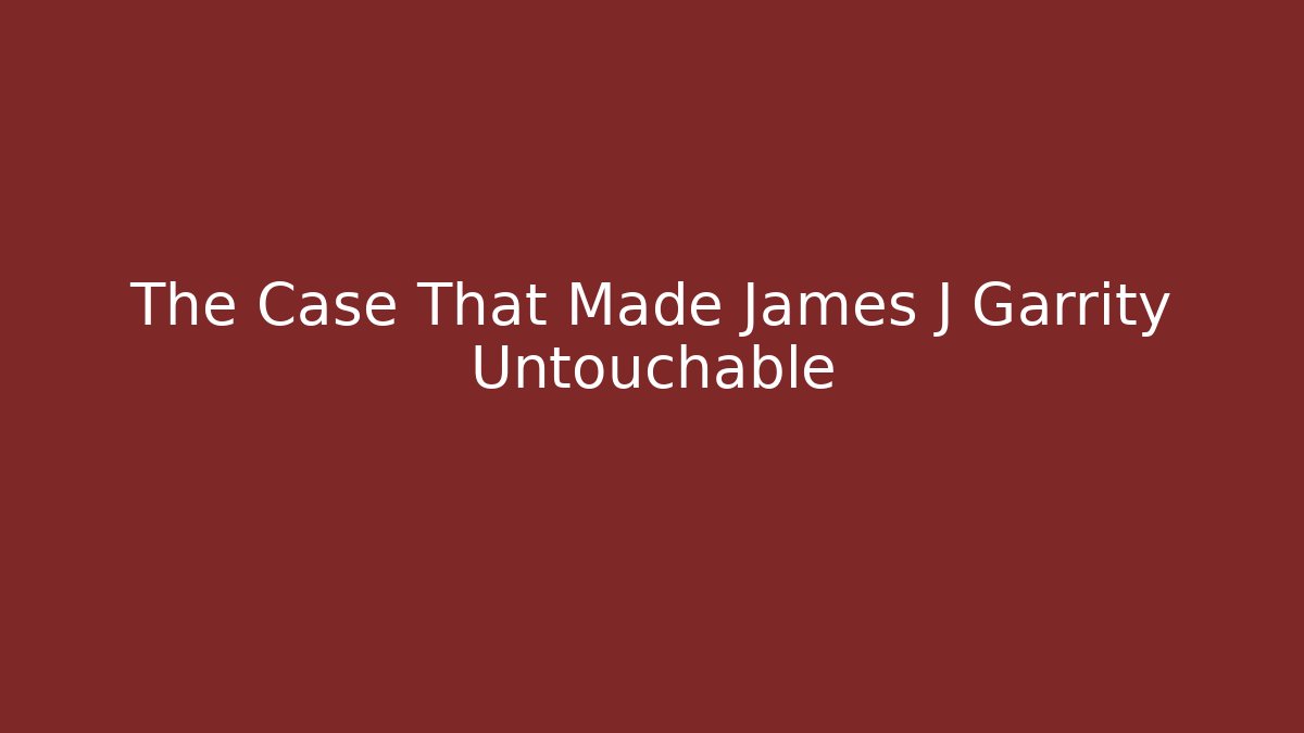 The Case That Made James J Garrity Untouchable