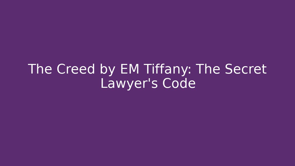 The Creed by EM Tiffany: The Secret Lawyer's Code